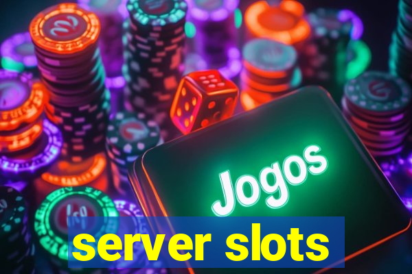 server slots