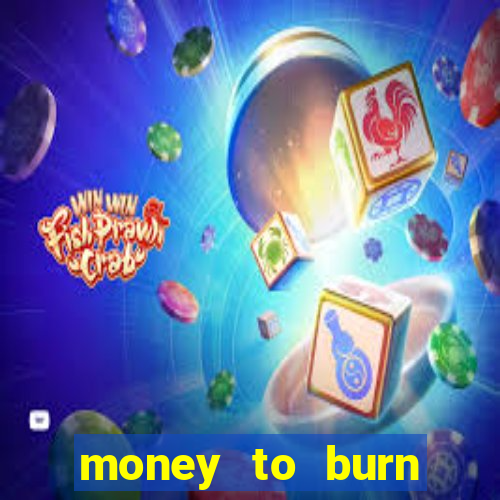 money to burn money to-burn system chapter 1 pt br