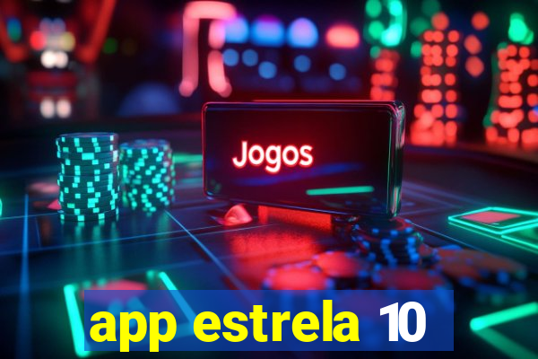 app estrela 10