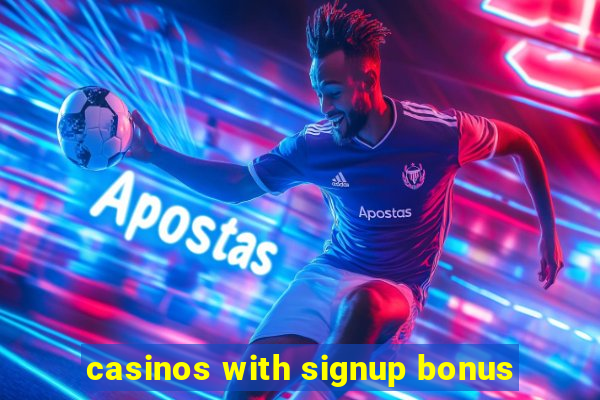 casinos with signup bonus