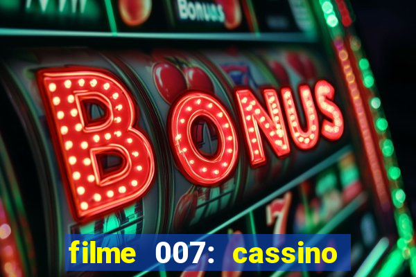 filme 007: cassino royale completo dublado youtube