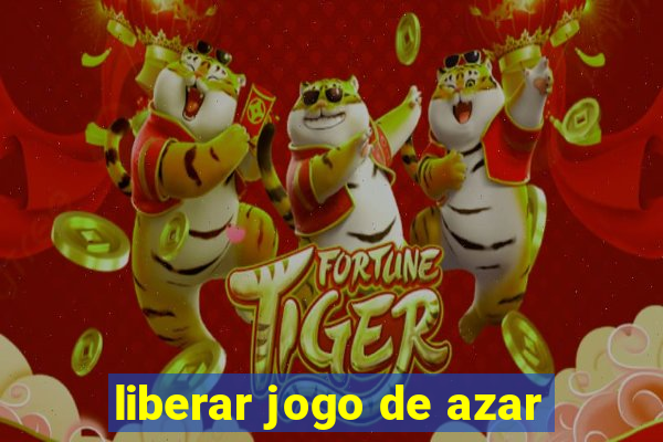 liberar jogo de azar