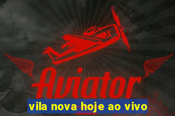 vila nova hoje ao vivo