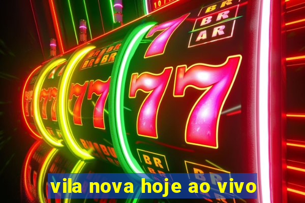 vila nova hoje ao vivo