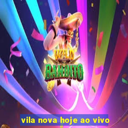 vila nova hoje ao vivo