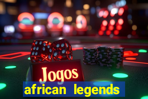 african legends slot game