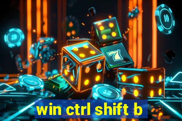 win ctrl shift b