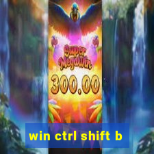 win ctrl shift b