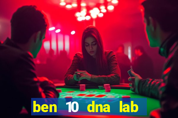 ben 10 dna lab all fusions