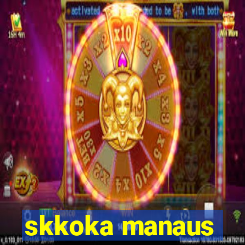 skkoka manaus