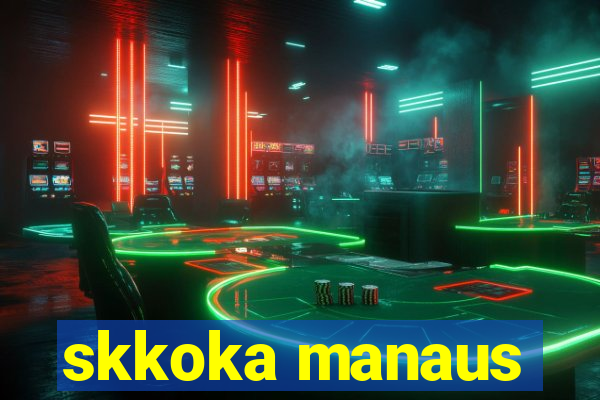 skkoka manaus