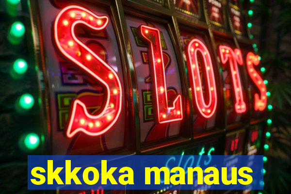 skkoka manaus