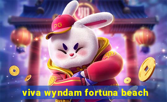 viva wyndam fortuna beach