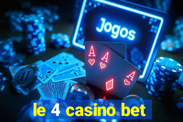 le 4 casino bet