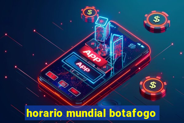 horario mundial botafogo