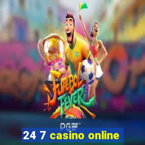 24 7 casino online