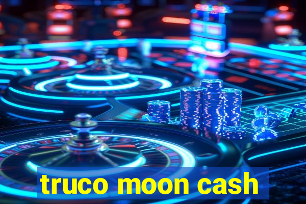 truco moon cash