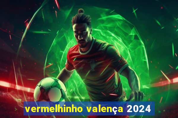 vermelhinho valença 2024