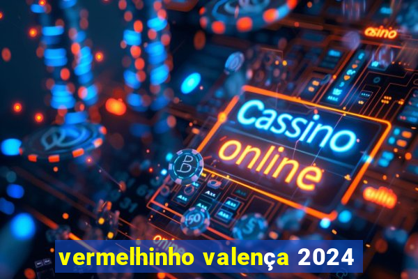 vermelhinho valença 2024