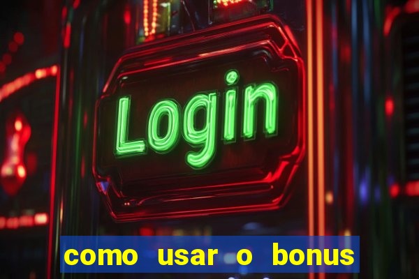 como usar o bonus do estrela bet