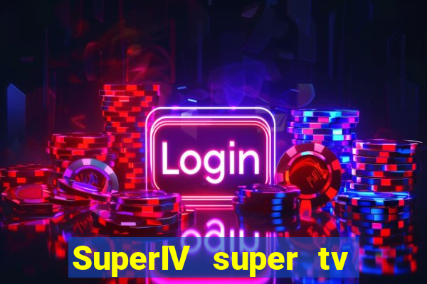 SuperIV super tv ao vivo super tv ao vivo -