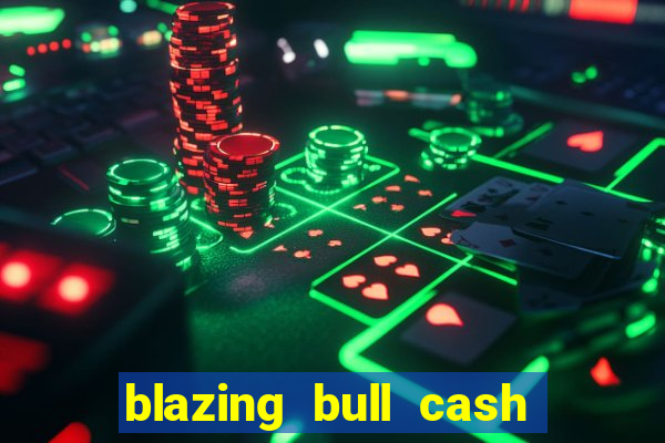 blazing bull cash quest slot