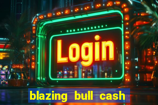 blazing bull cash quest slot