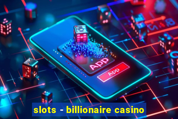 slots - billionaire casino