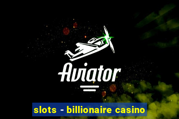 slots - billionaire casino