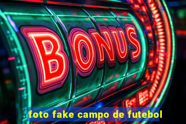 foto fake campo de futebol