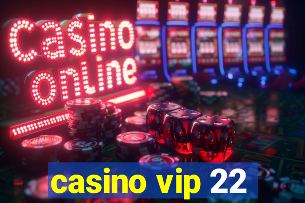 casino vip 22