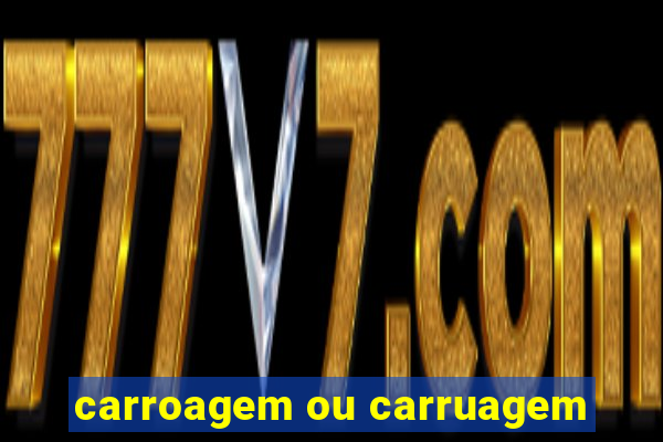 carroagem ou carruagem