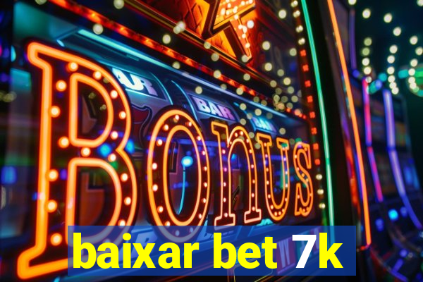 baixar bet 7k