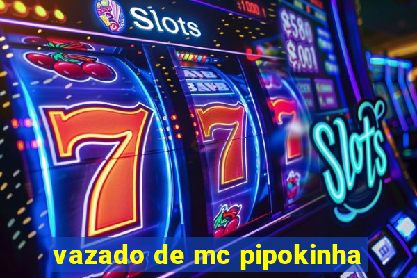 vazado de mc pipokinha