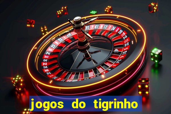 jogos do tigrinho para ganhar dinheiro