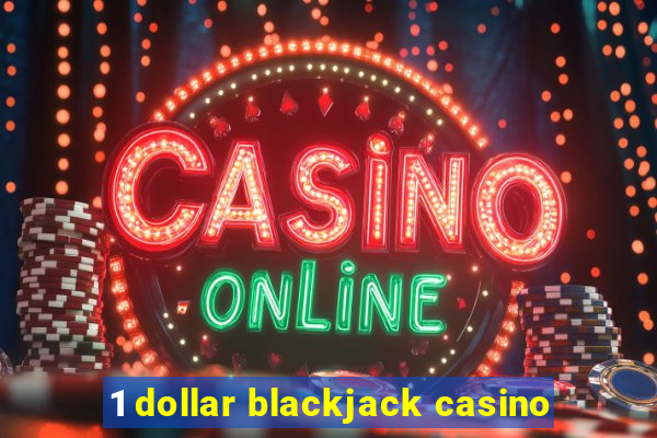 1 dollar blackjack casino