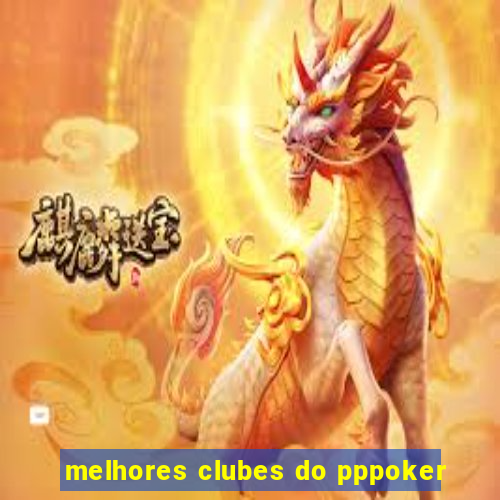 melhores clubes do pppoker