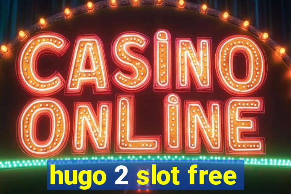 hugo 2 slot free