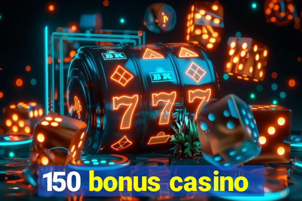 150 bonus casino