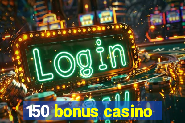 150 bonus casino