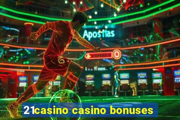 21casino casino bonuses