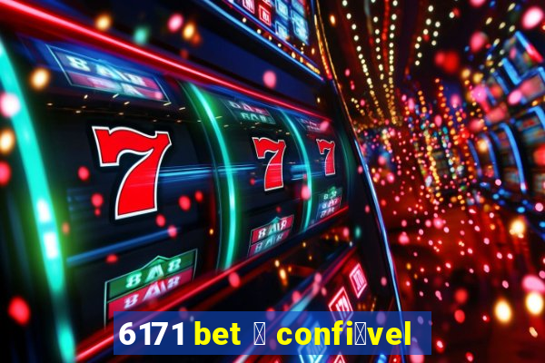 6171 bet 茅 confi谩vel