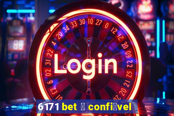 6171 bet 茅 confi谩vel