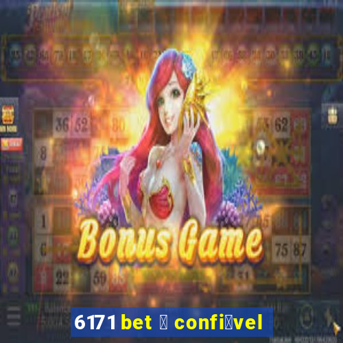 6171 bet 茅 confi谩vel