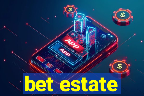 bet estate