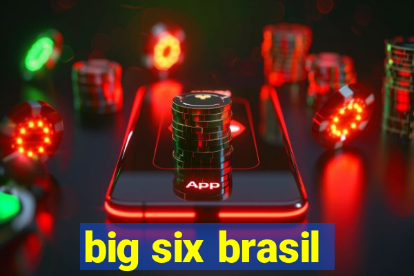 big six brasil