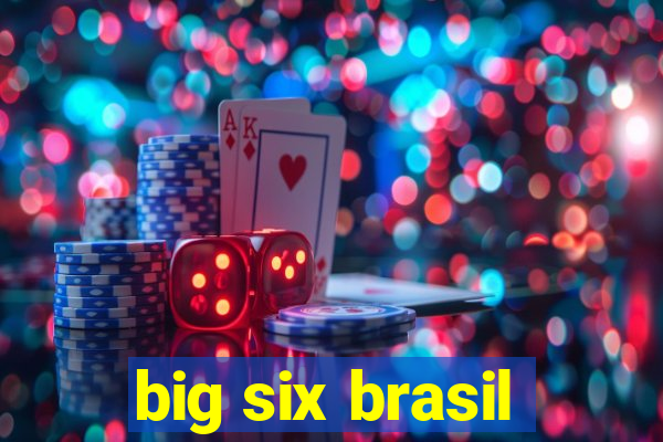 big six brasil