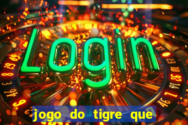 jogo do tigre que nao precisa depositar dinheiro