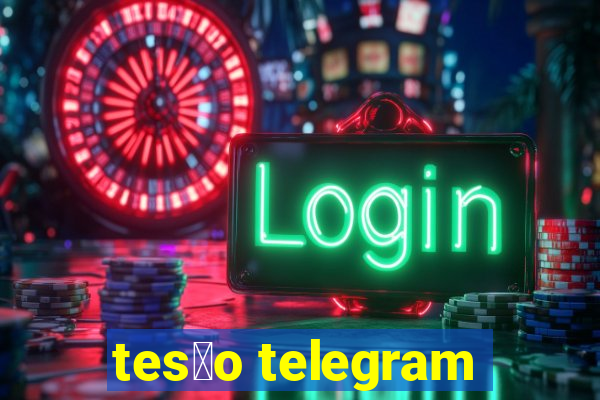 tes茫o telegram