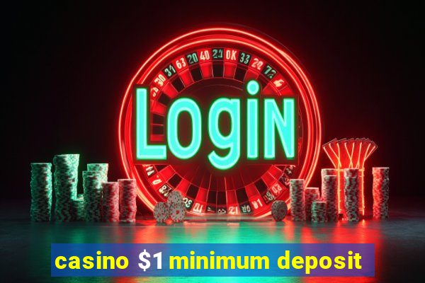 casino $1 minimum deposit